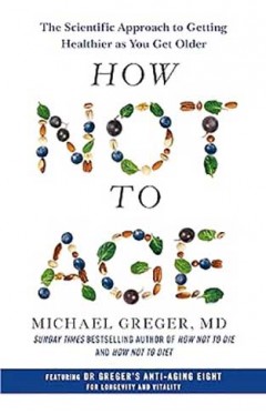 How Not to Age - The Scientific Approach to Getting Healthier As You Get Older